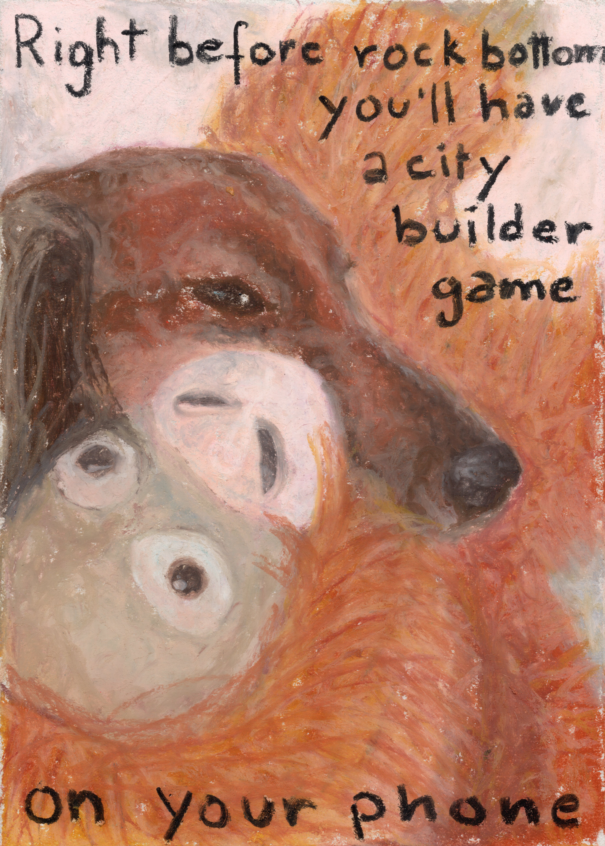 Right before rock bottom you’ll have a city builder game on your phone / Dog with stuffed toy